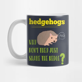 Hedgehogs Why Don't They Share The Hedge Funny Animals Mug